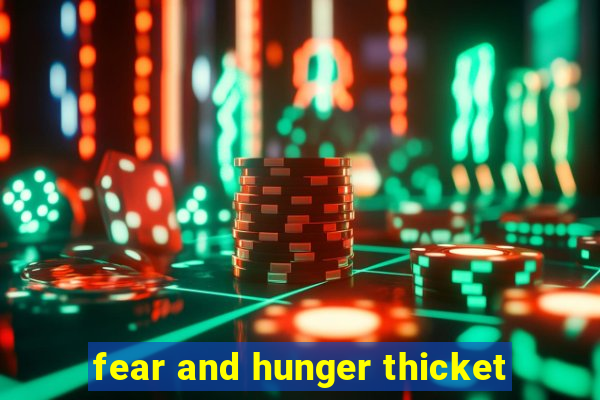 fear and hunger thicket